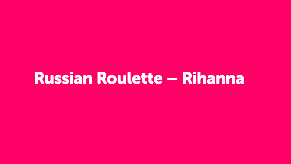 Russian Roulette - song and lyrics by Rihanna